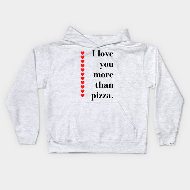 I Love You More Than Pizza. Funny Valentines Day Quote. Kids Hoodie by That Cheeky Tee